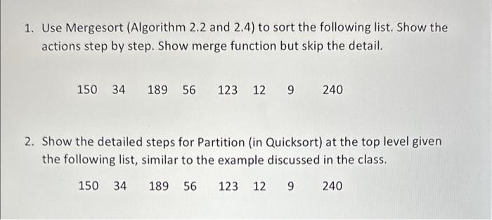 please help with quitions 1&2 1. Use Mergesort (Algorithm 2.2 and 2.4