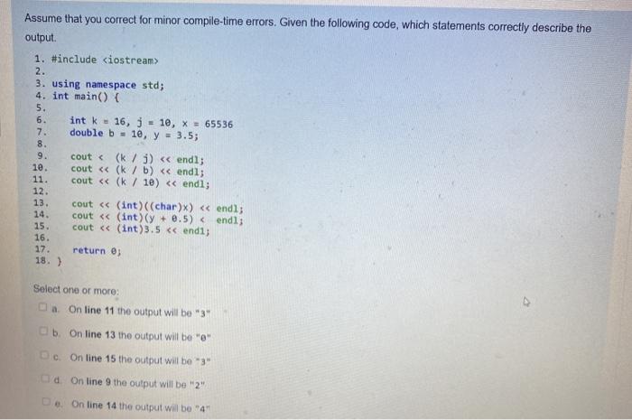  Assume that you correct for minor compile-time errors. Given the following