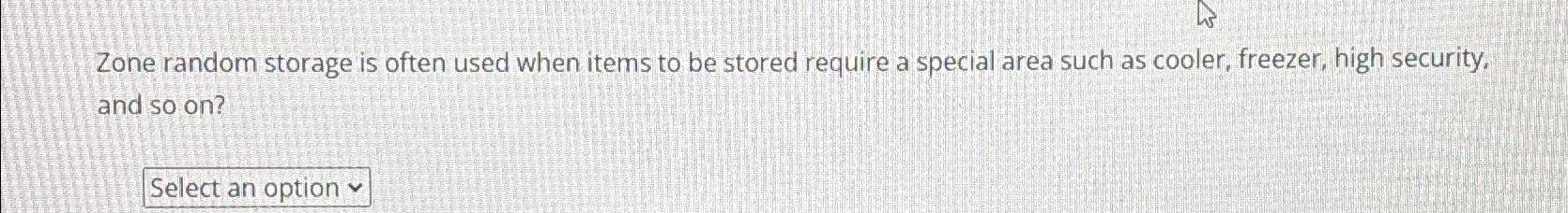  Zone random storage is often used when items to be stored