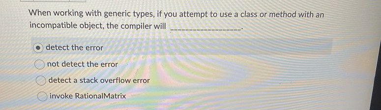  When working with generic types, if you attempt to use a