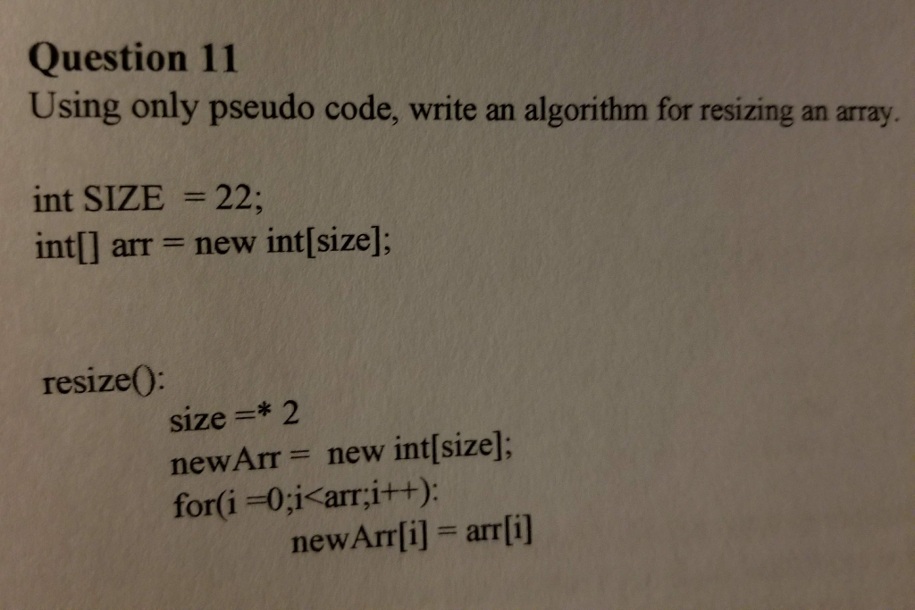 Java Question: Question 11 Using only pseudo code, write an algorithm for