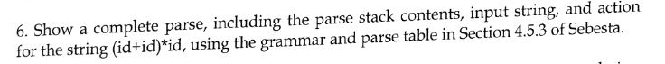  6. Show a complete parse, including the parse stack contents, input