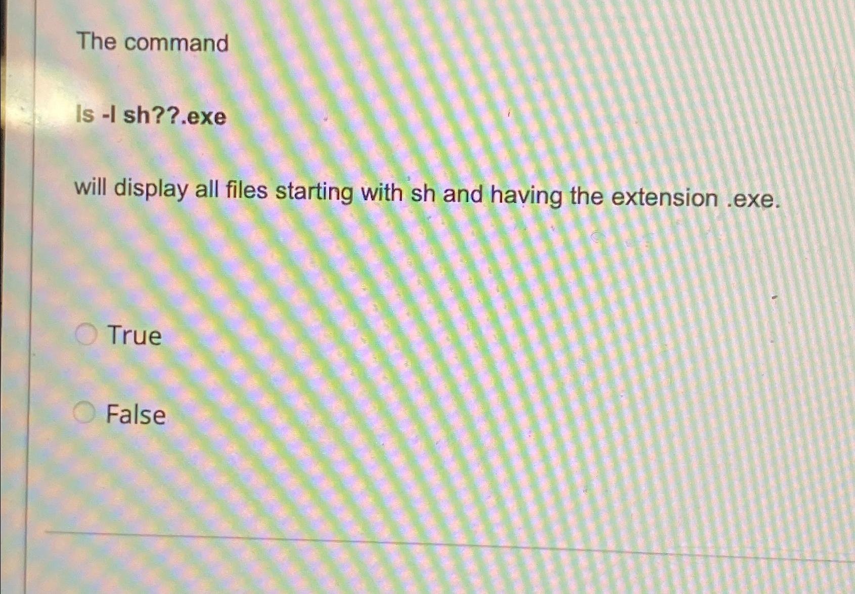  The command Is -I sh??.exe will display all files starting with