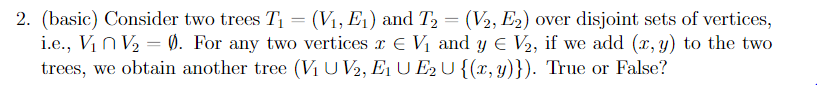 2. (basic) Consider two trees Ti (V?, E i) and T2