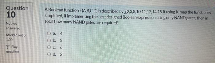  Question 10 Not yet answered A Boolean function F(A,B,C,D) is described