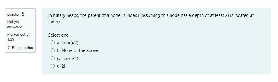 Analysis And Design Of Algorithms Question 9 In binary heaps, the parent