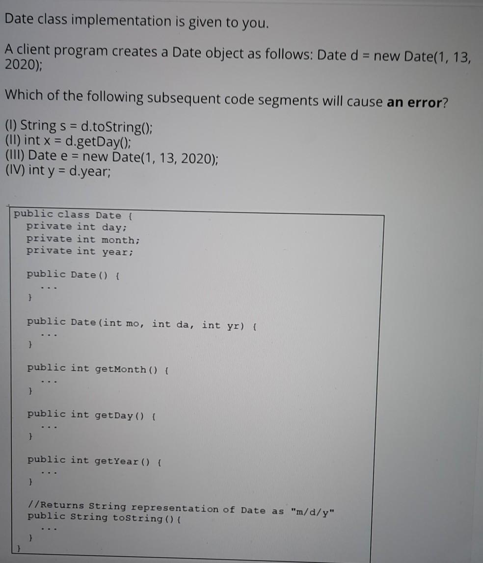  Date class implementation is given to you. A client program creates