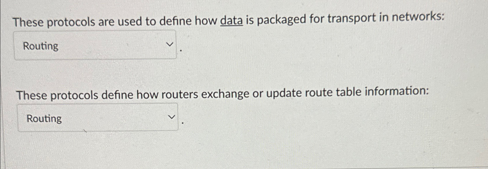  These protocols are used to define how data is packaged for