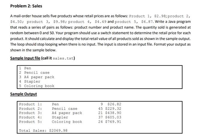  using JAVA Problem 2: Sales A mail-order house sells five products