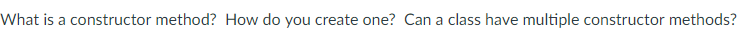 its purpose? What is a constructor method? How do you create one?