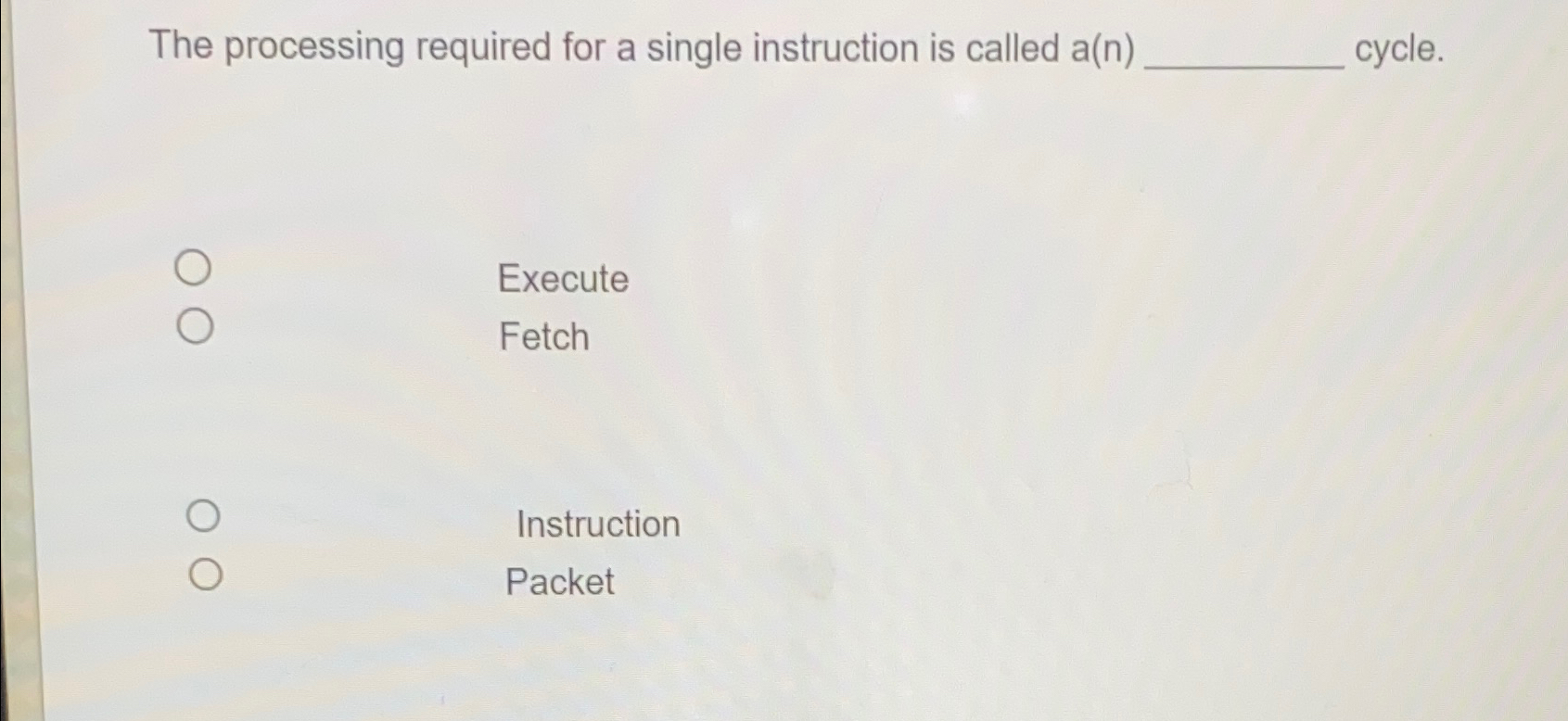  The processing required for a single instruction is called a(n) cycle.