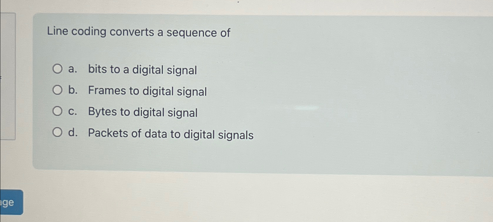  Line coding converts a sequence of a. bits to a digital