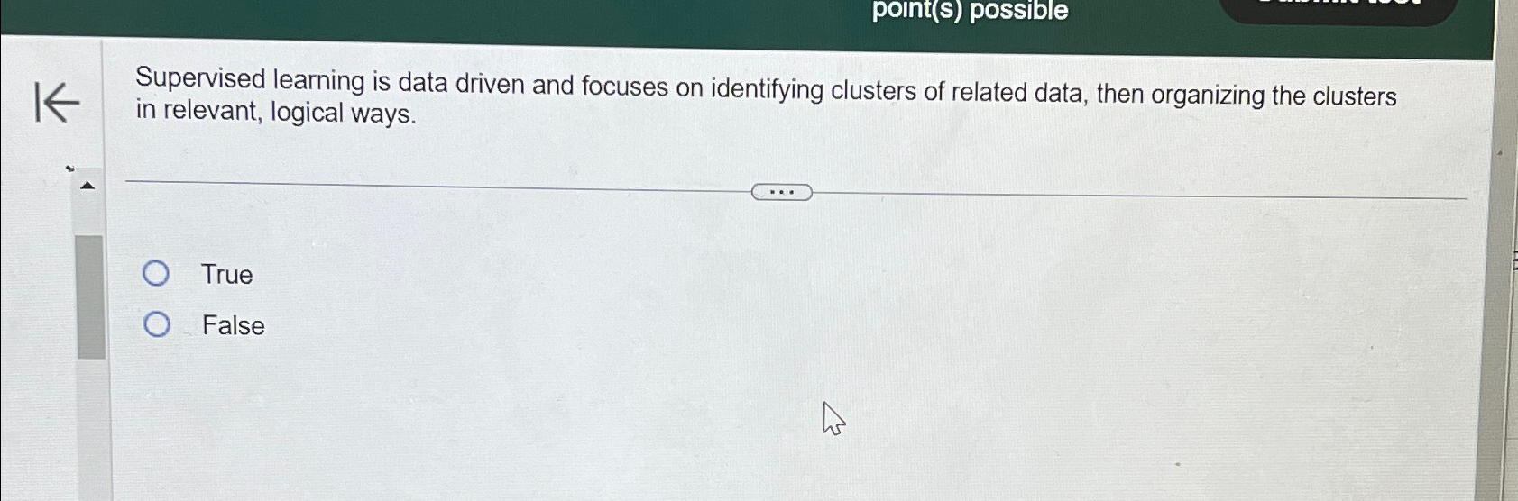  point(s) possible Supervised learning is data driven and focuses on identifying