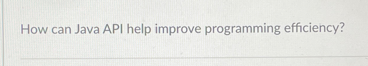  How can Java API help improve programming efficiency? 
