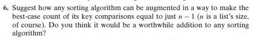 Suggest how any sorting algorithm can be augmented in a way to