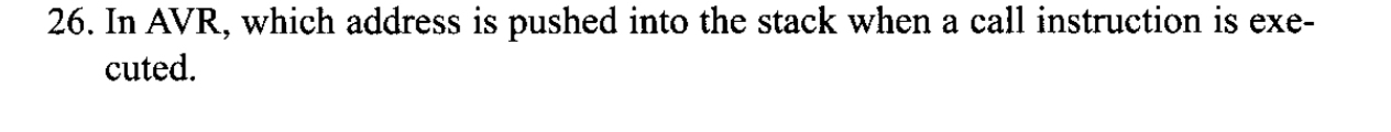  In AVR, which address is pushed into the stack when a
