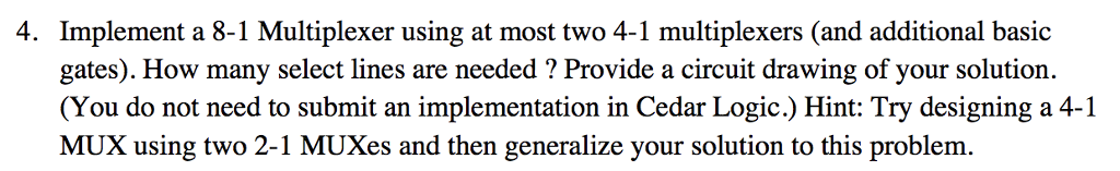  4. Implement a 8-1 Multiplexer using at most two 4-1 multiplexers