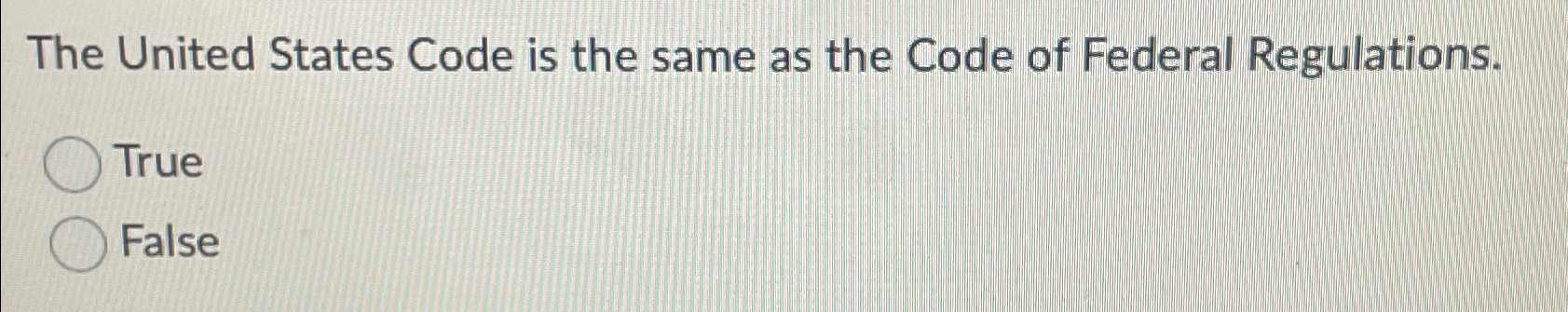  The United States Code is the same as the Code of