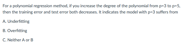 For a polynomial regression method, if you increase the degree of