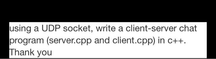  using a UDP socket, write a client-server chat program (server.cpp and