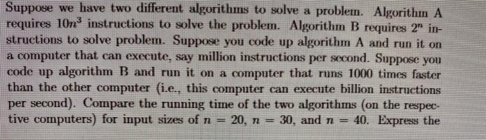  Suppose we have two different algorithms to solve a problem. Algorithm