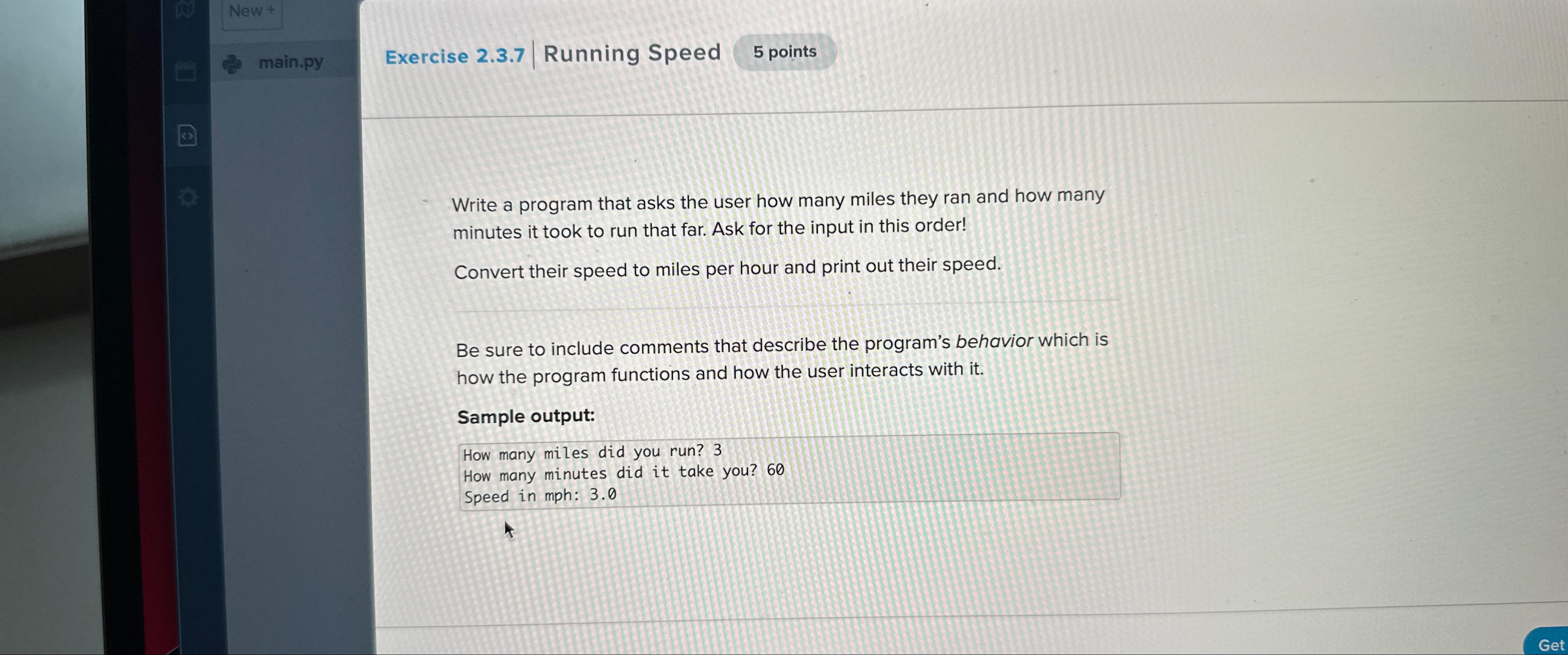  Newt main.py Exercise 2.3.7| Running Speed 5 points Write a program