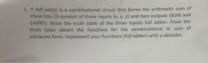  1. A full adder is a combinational circuit that forms the