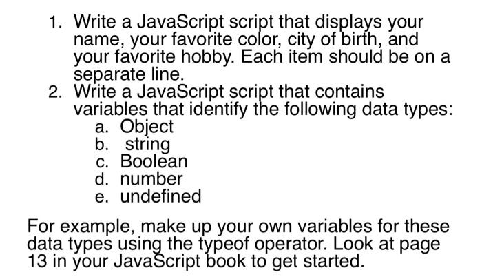  1. Write a JavaScript script that displays your name, your favorite