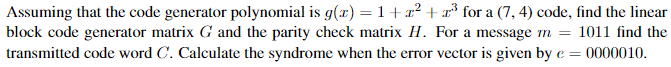  Assuming that the code generator polynomial is g(x)=1+x2+x3 for a (7,4)
