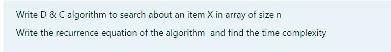  this question from algorithm course Write D & C algorithm to