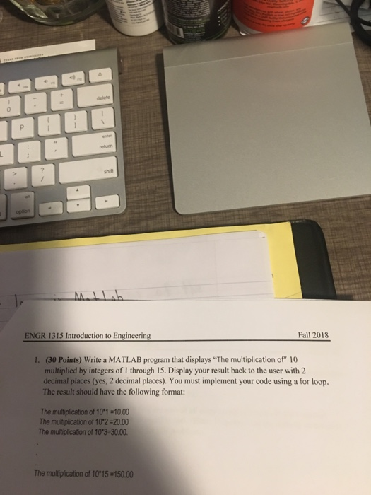  Fall 2018 I. (30 Points) Write a MATLAB program that displays