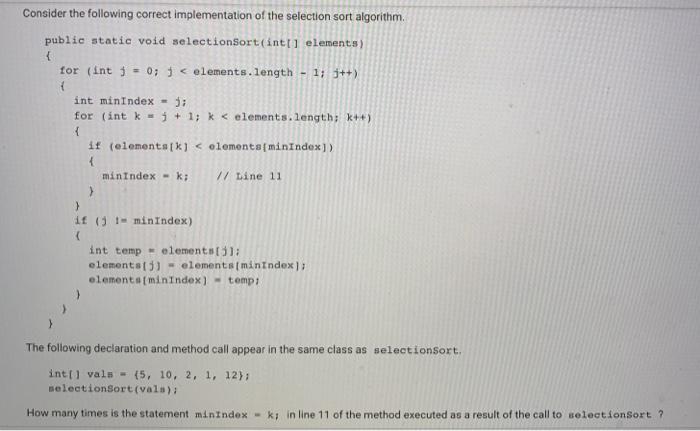  Consider the following correct implementation of the selection sort algorithm. public