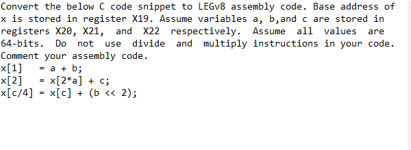  are not use Convert the below C code snippet to LEGV8