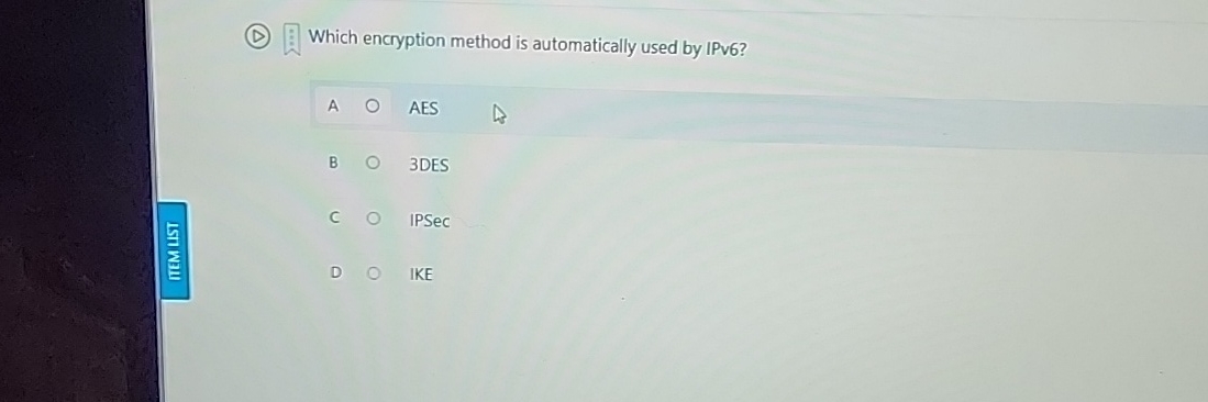  Which encryption method is automatically used by IPv6? A AES B