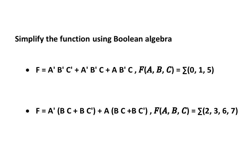  Simplify the function using Boolean algebra F = A'B'C' + A'