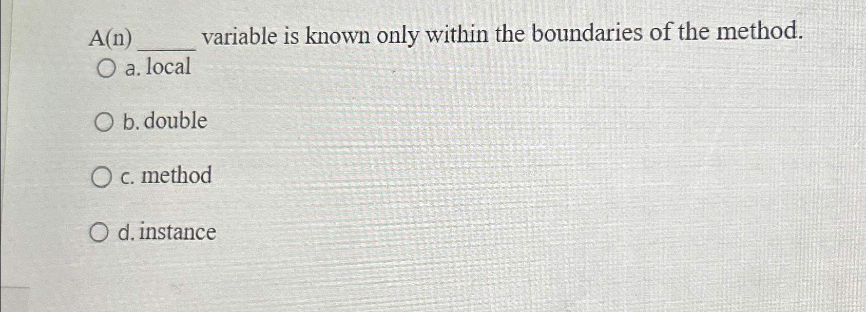  A(n) variable is known only within the boundaries of the method.