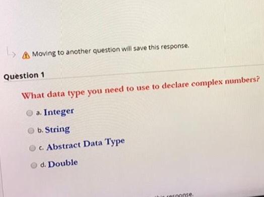  Moving to another question will save this response. Question 1 What