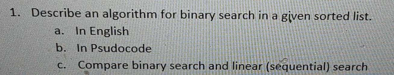 1. Describe an algorithm for binary search in a given sorted