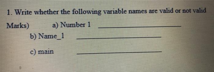  1. Write whether the following variable names are valid or not