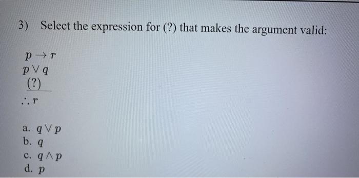  3) Select the expression for (?) that makes the argument valid: