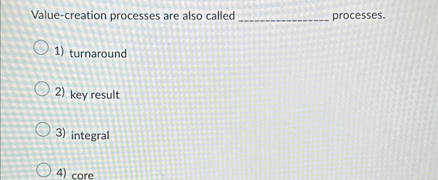  Value-creation processes are also called processes. turnaround key result integral core