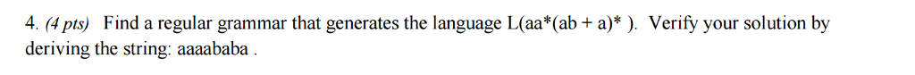 Find a regular grammar that generates the language L(aa*(ab + a)* ).