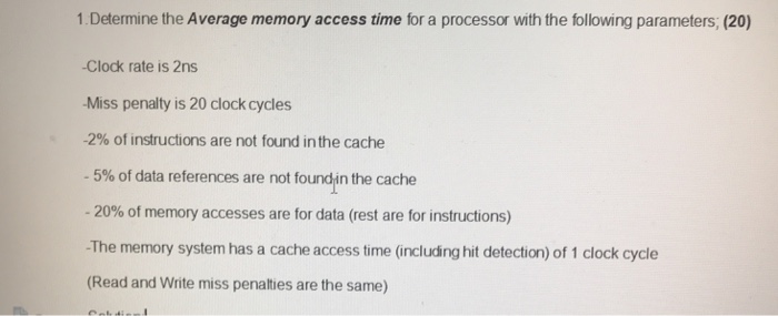  1.Determine the Average memory access time for a processor with the