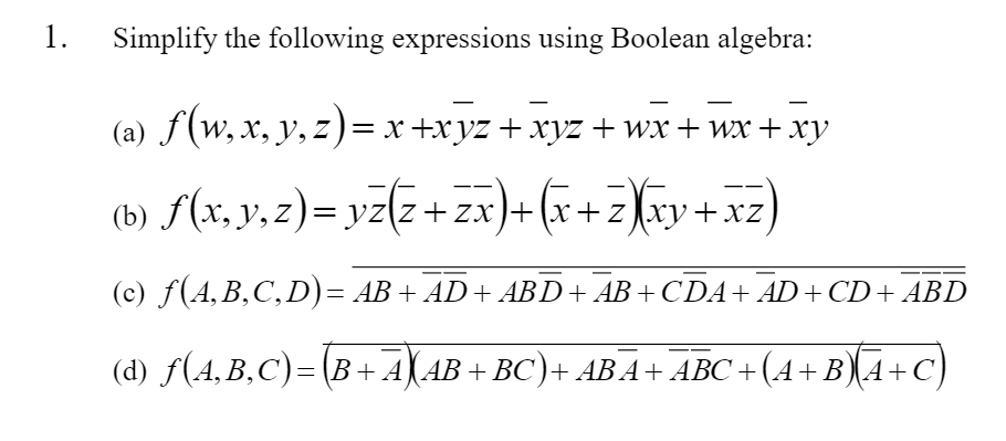  1. Simplify the following expressions using Boolean algebra: (a) f(w, x,