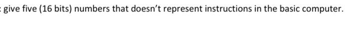 give five (16 bits) numbers that doesn't represent instructions in the