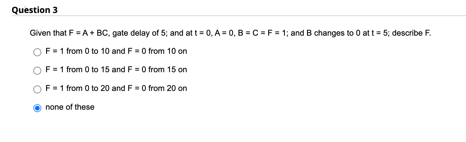 Digital Logic. Answer if you are sure about it. Given that F=A+BC,