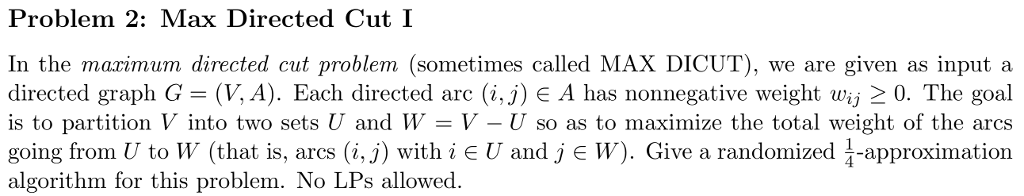  Problem 2: Max Directed Cut I In the maximum directed cut