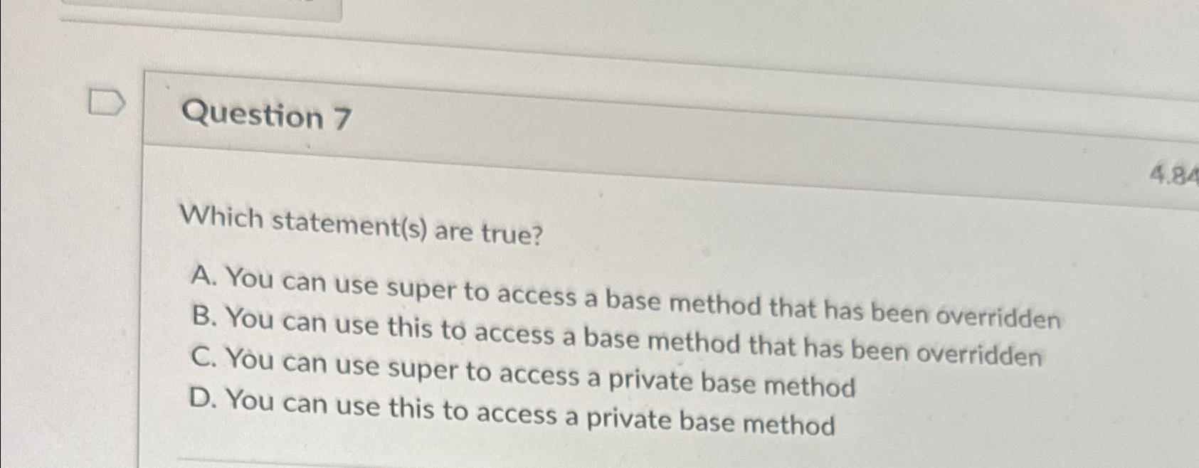  Question 7 Which statement(s) are true? A. You can use super