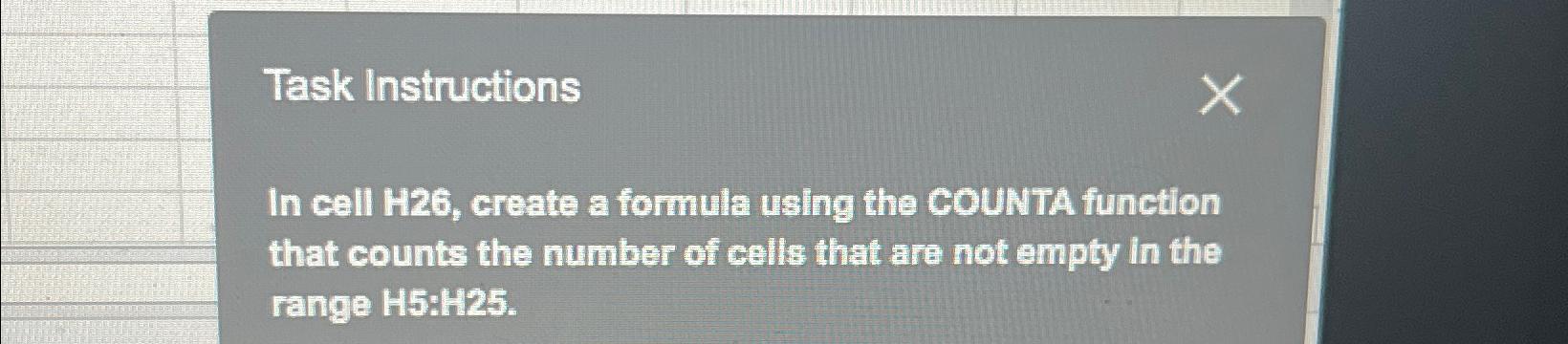  Task Instructions In cell H26, create a formula using the COUNTA
