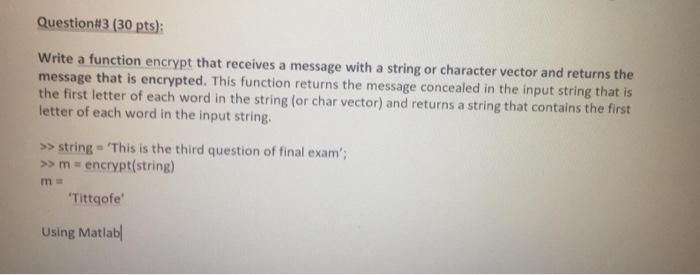  Question #3 (30 pts): Write a function encrypt that receives a